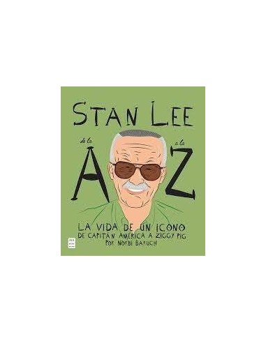 STAN LEE DE LA A A LA Z La vida de un icono