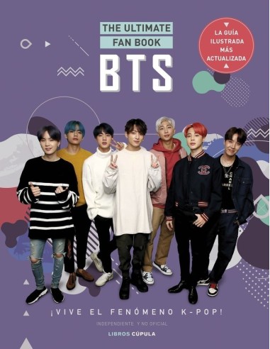 BTS THE ULTIMATE FAN BOOK ¡Vive el fenomeno k-pop! Independiente y no oficial